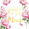 Watercolor Soft Peonies Surrounding Grateful For You Mom #3270 | Free PNG Download